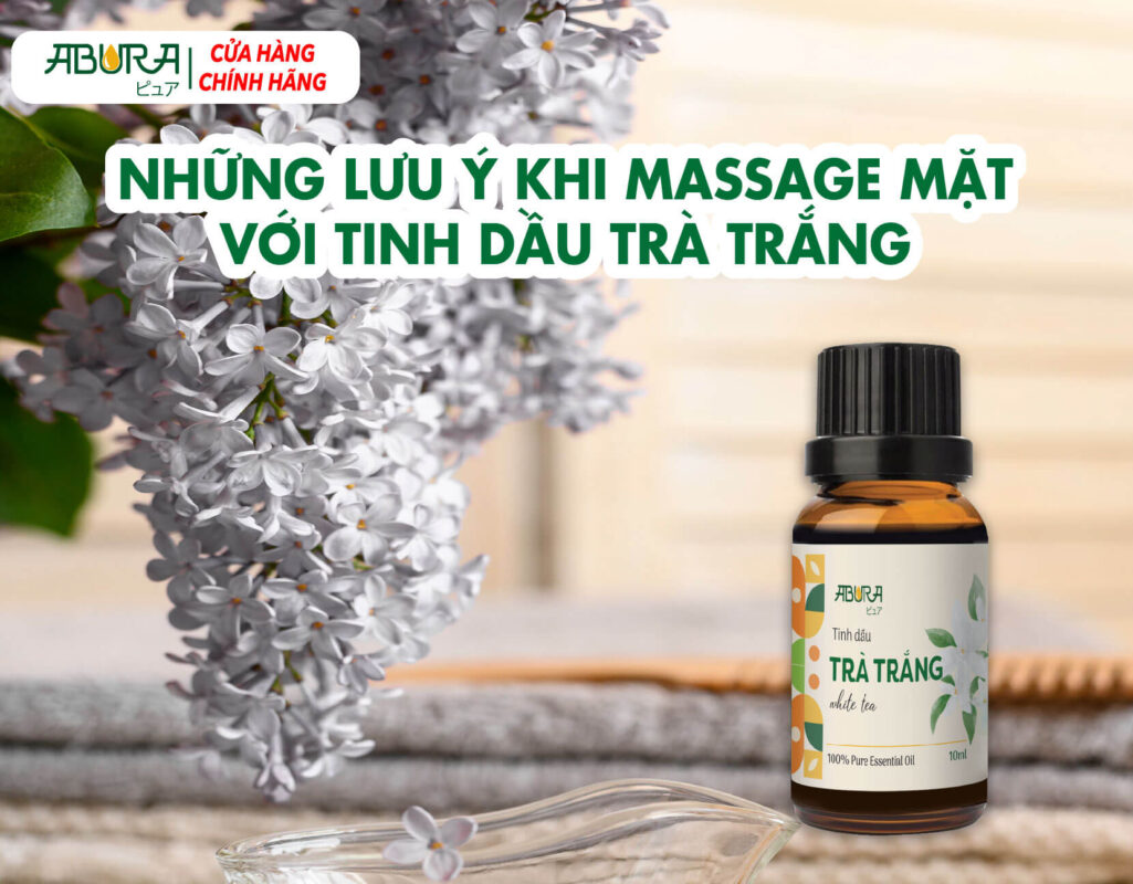 Những Lưu Ý Khi Massage Mặt Với Tinh Dầu Trà Trắng