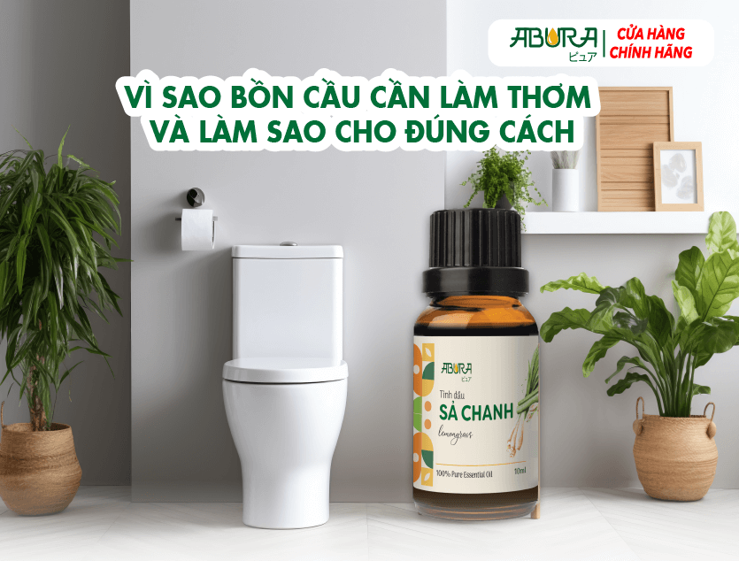 Vì Sao Bồn Cầu Cần Làm Thơm – Và Làm Sao Cho Đúng Cách