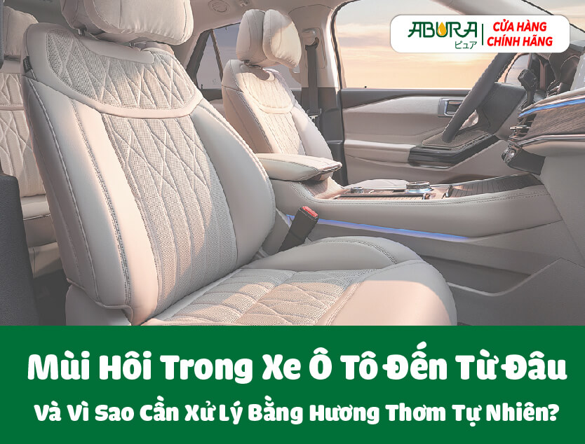 Mùi hôi trong xe ô tô đến từ đâu và vì sao cần xử lý bằng hương thơm