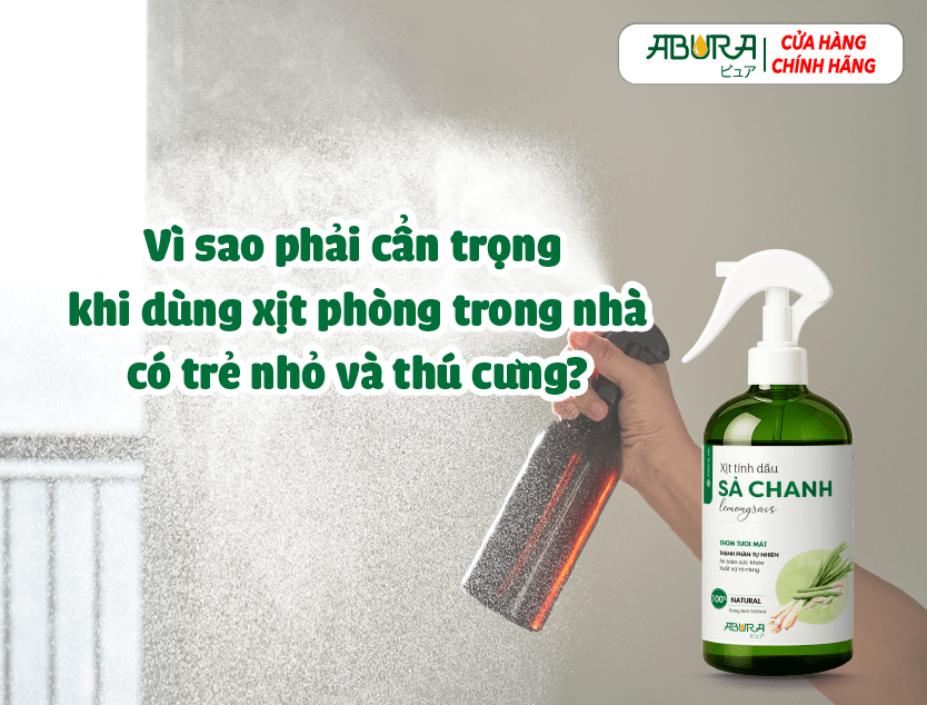 Vì sao phải cẩn trọng khi dùng xịt phòng trong nhà có trẻ nhỏ và thú cưng